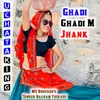 About Ghadi Ghadi M Jhank Song